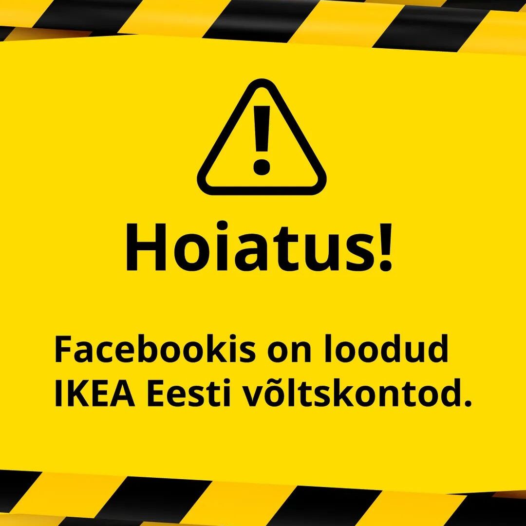 Hoiatussilt kollasel taustal mustade hoiatusetriipudega. Tekst: „Hoiatus! Facebookis on loodud IKEA Eesti võltskontod.”