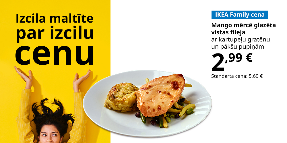 Šķīvis ar ēdienu uz balta fona. Uzraksts: IKEA Family cena, mango mērcē glazēta vistas  fileju ar kartupeļu gratēnu un pākšu pupiņām, 2,99 €, standarta cena 4,99 € (augšā uz dzeltena fona: izcils ēdiens par izcilu cenu). 