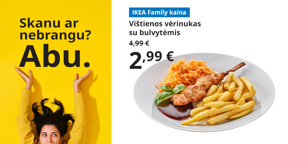 Viršuje – besišypsanti moteris geltoname fone su tekstu: Skanu ar nebrangu? Abu. Žemiau – pasiūlymas IKEA Family klubo nariams: vištienos vėrinukas su gruzdintomis bulvytėmis, morkų salotomis ir kepsnių padažu baltoje lėkštėje. Ankstesnė kaina (4,99 €) nubraukta, šalia užrašyta nauja kaina (2,99 €).